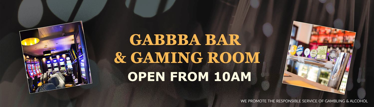 Gabba Bar and Gaming Room open from 10am